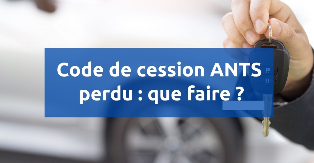 Code de cession ANTS perdu : comment changer la carte grise